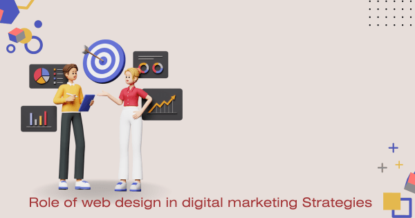 Role of web design in digital marketing Strategies